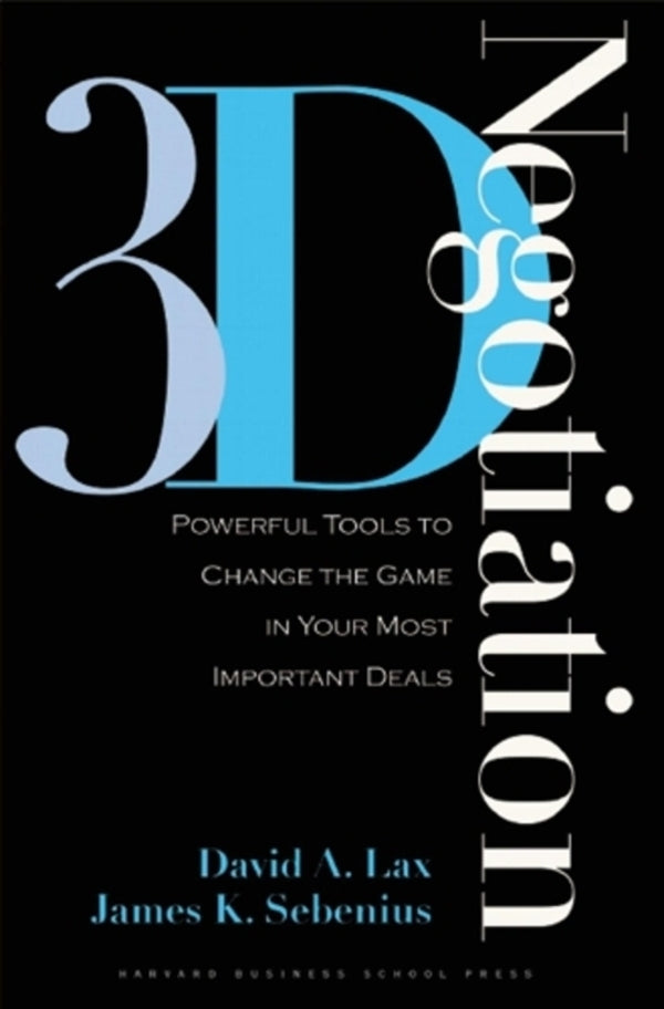 3-D Negotiation: Powerful Tools To Change The Game In Your Most Important Deals David A. Lax, James K. Sebenius / Дэвид А. Лакс, Джеймс К. Себениус 9781591397991-1