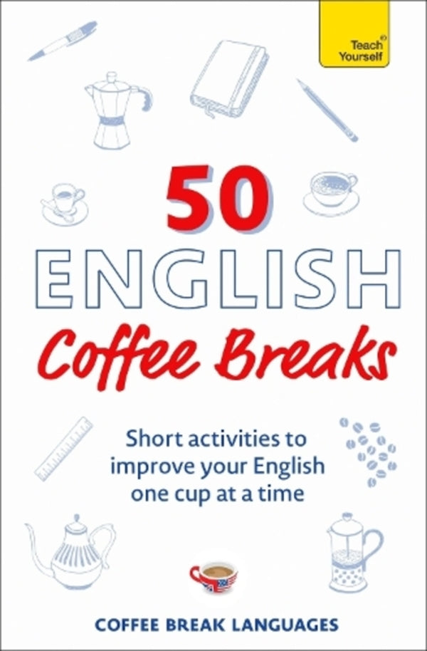 50 English Coffee Breaks: Short activities to improve your English one cup at a time / 50 English Coffee Breaks: Short activities to improve your English one cup at a time Coffee Break Languages 9781399810418-1