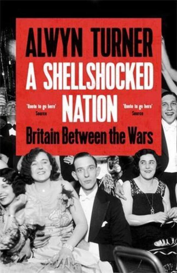 A Shellshocked Nation: Britain Between The Wars Alvin Turner / Элвин Тернер 9781805221876-1