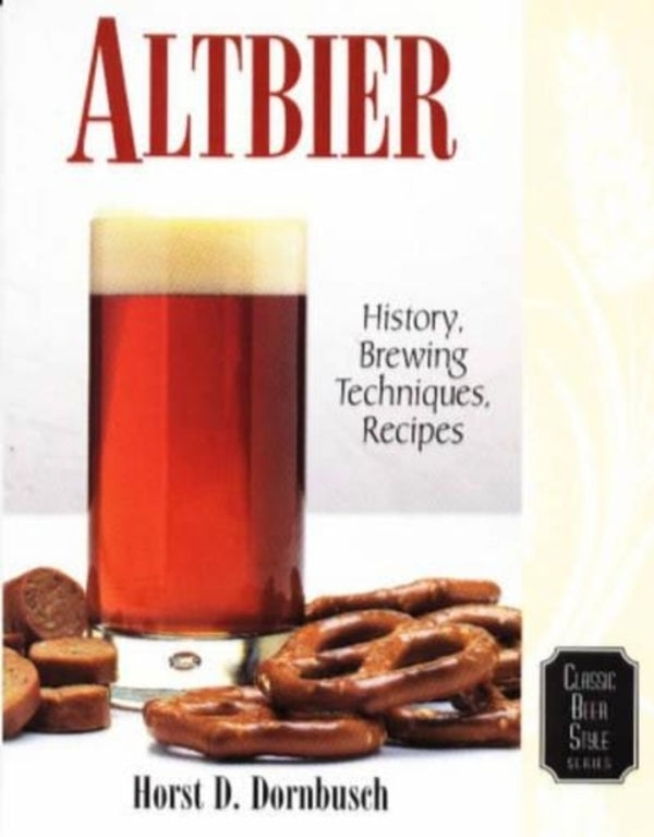 Altbier: History, Brewing Techniques, Recipes Horst D. Dornbusch / Хорст Д. Дорнбуш 9780937381625-1