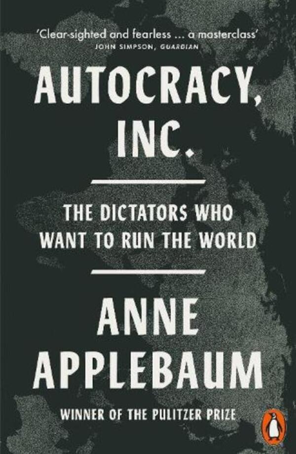 Autocracy, Inc: The Dictators Who Want To Run The World Anne Applebaum / Энн Эпплбаум 9781802062120-1