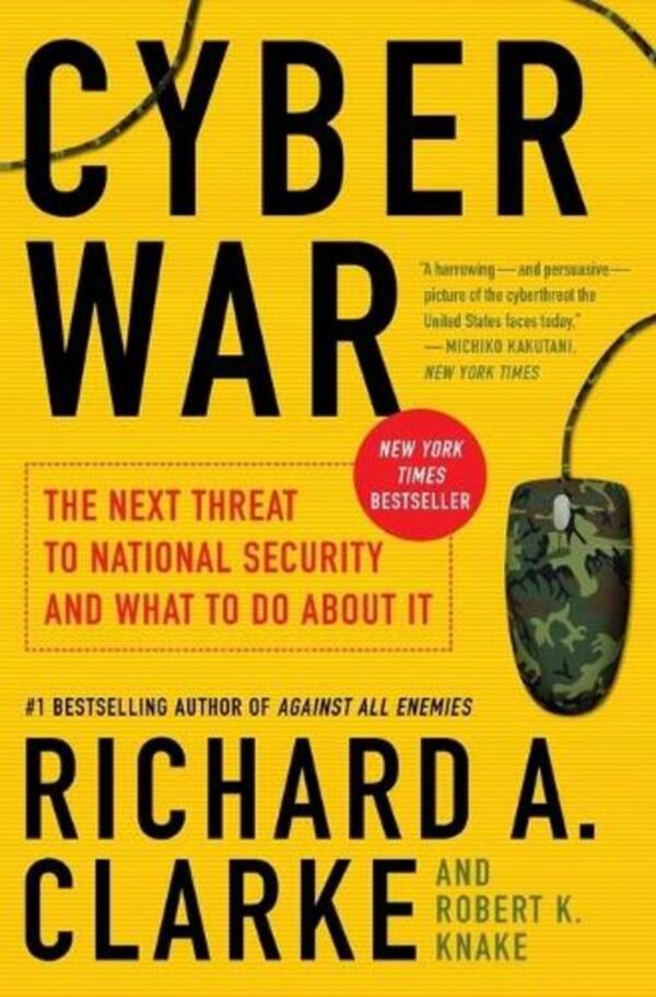 Cyber War: The Next Threat To National Security And What To Do About It Richard A. Clark, Robert Knake / Ричард А. Кларк, Роберт Кнаке 9780061962240-1