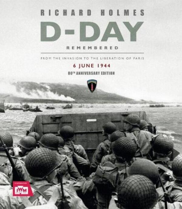 D-Day Remembered: from the Invasion to the Liberality of Paris-80th Anniversary Edition / D-Day Remembered: From the Invasion to the Liberation of Paris – 80th Anniversary Edition Имперский военный музей 9781802798548-1