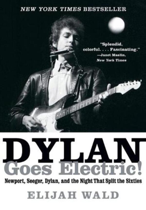 Dylan Goes Electric!: NewPort, Seeger, Dylan, and the Night that Split the Sixties / Dylan Goes Electric!: Newport, Seeger, Dylan, and the Night That Split the Sixties Элайджа Уолд 9780062366696-1