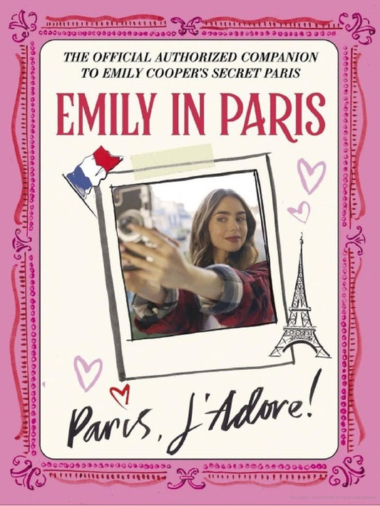 Emily In Paris. Paris, J'adore!. The Official Authorized Companion / Author not specified 9781529427561-2