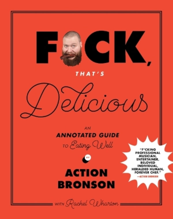 F*Ck, That's Delicious: An Annotated Guide To Eating Well Action Bronson, Rachel Wharton / Экшн Бронсон, Рэйчел Уортон 9781419726552-1