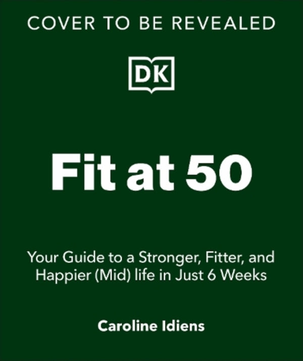Fit At 50: Your Guide To A Stronger, Fitter, And Happier (MID) Life In Just 6 Weeks Carolina Idiens / Каролина Идиенс 9780241715284-1