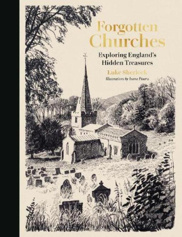 Forgotten Churches: Exploring England's Hidden Treasures Luke Sherlock / Люк Шерлок 9780711294103-1