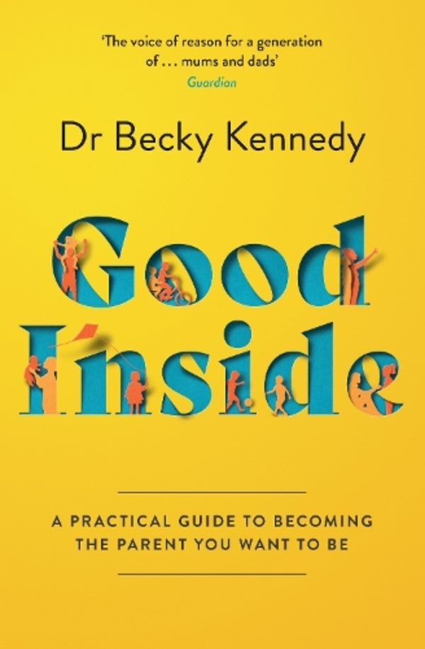 Good Inside: A Practical Guide to Becoming the Parent You Want To Be / Good Inside: A Practical Guide to Becoming the Parent You Want to be Бекки Кеннеди 9780008505547-1