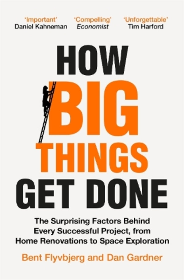 How Big Things Get Done: The Surprising Factors Behind EVERY SUCCESSFUL Project, From Home Renovations To Space Exploration Bent Flivbierg, Dan Gardner / Бент Фливбьерг, Дэн Гарднер 9781035018956-1