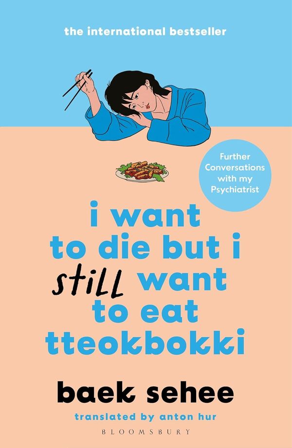 I Want To Die But I Still Want To Eat Tteokbokki: Further Conversations With My Psychiatrist Back Sehi / Бэк Сехи 9781526663665-1