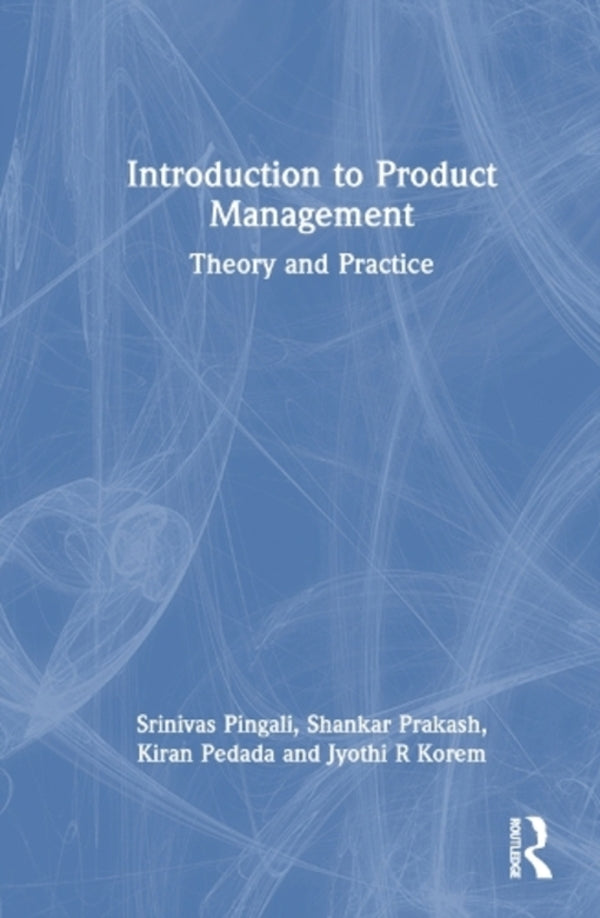 Introduction To Product Management: Theory And Practice Jyoti R. Corem, Kiran Pedada, Shankar Prakash, Srinivas Pingali / Джйоти Р. Корем, Киран Педада, Шанкар Пракаш, Шринивас Пингали 9781032898223-1