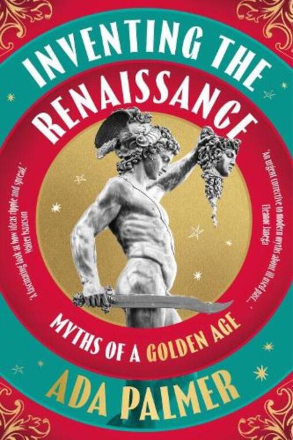 Inventing The Renaissance: Myths Of A Golden Age Ada Palmer - Ада Палмер 9781035910137-1