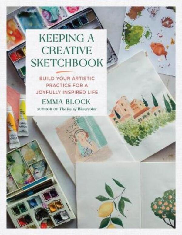 Keeping a Creative Sketchbook: Build Your Artistic Practice for a Joyfully Inspireed Life / Keeping a Creative Sketchbook: Build Your Artistic Practice for a Joyfully Inspired Life Эмма Блок 9780762483570-1