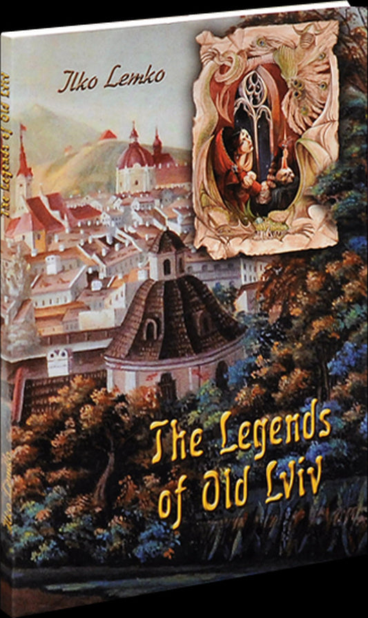 Legends of old Lviv / The Legends of old Lviv / Легенди старого Львова / The Legends of old Lviv Илько Лемко 978-617-629-417-7-2