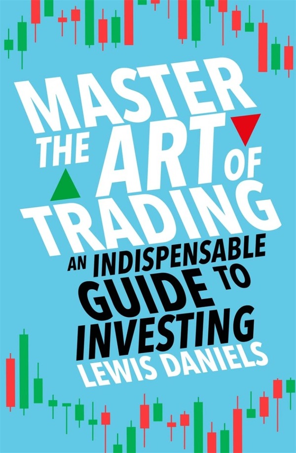 Master The Art of Trading. An Indispensable Guide to Investing / Master The Art of Trading. An Indispensable Guide to Investing Льюис Дэниэлс 9781788708845-1