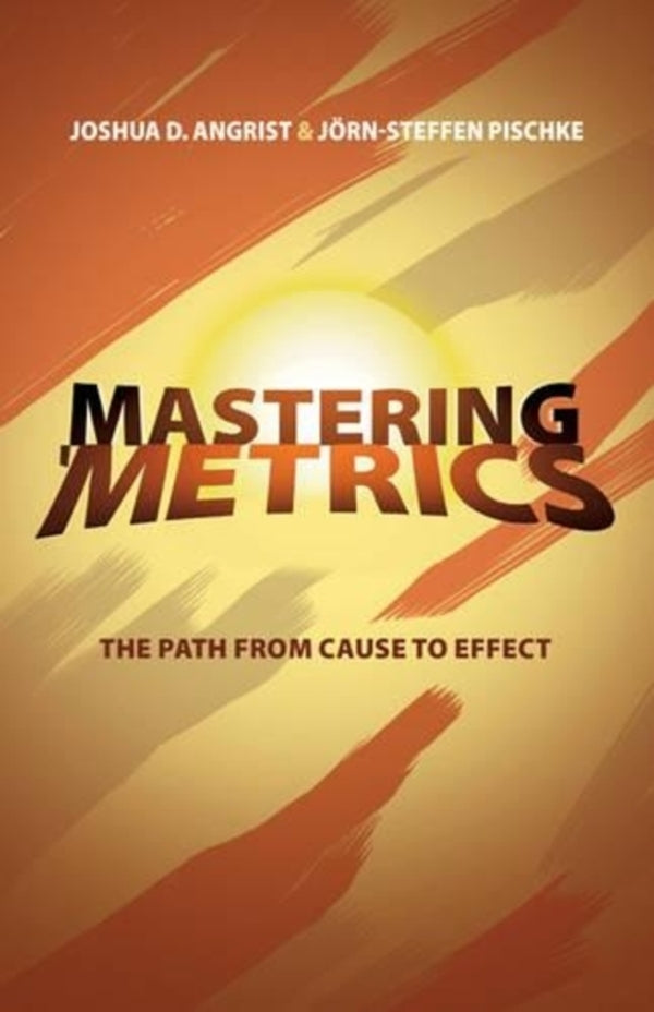 Mastering 'Metrics: The Path From Cause To Effect Joshua D. Angrist, Yorn-Steffen Piske / Джошуа Д. Ангрист, Йорн-Штеффен Пишке 9780691152844-1