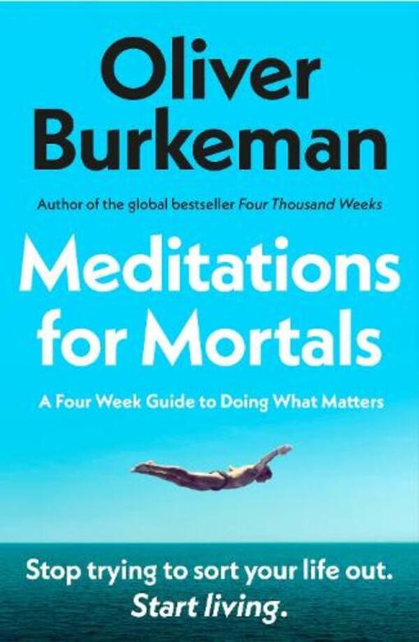 Meditations For Mortals: A Four Week Guide To Doing What Counts Oliver Burkman / Оливер Беркмен 9781529939538-1