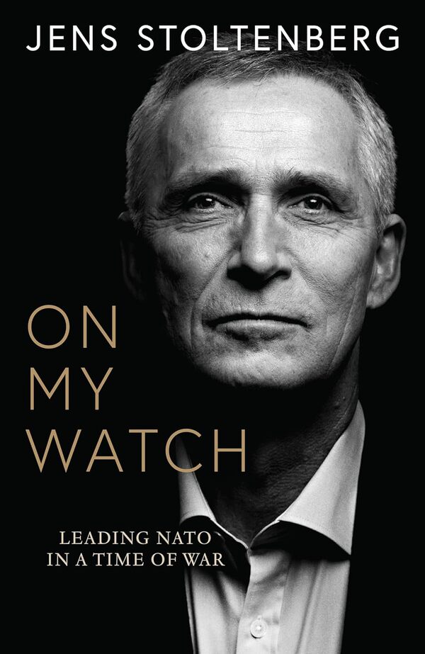 On My Watch: Leading NATO In A Time Of War Jens Stoltenberg / Йенс Столтенберг 9780008708740-1