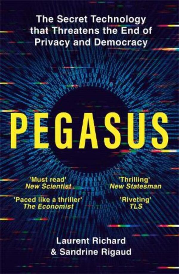 Pegasus: The Secret Technology that Threatens the End of Privacy and Democracy / Pegasus: The Secret Technology that Threatens the End of Privacy and Democracy 9781529094855-1