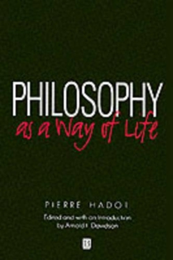 Philosophy As A Way Of Life: Spiritual Exercises From Socrates To Foucault Pierre Hadot / Пьер Адо 9780631180333-1