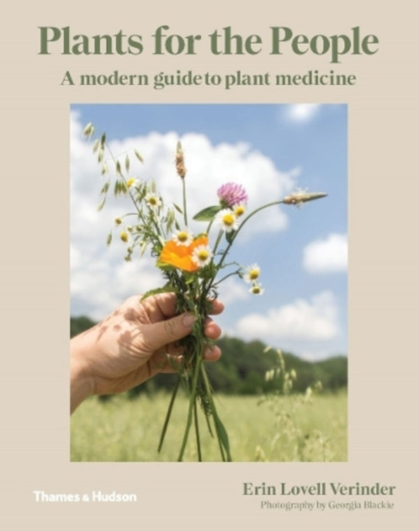 Plants for the People: A Modern Guide to Plant Medicine / Plants for the People: A Modern Guide to Plant Medicine Эрин Ловелл Вериндер 9781760760465-1