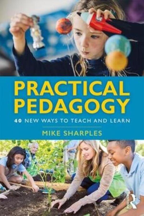 Practical Pedagogy: 40 New Ways to Teach and Learn / Practical Pedagogy: 40 New Ways to Teach and Learn Майк Шарплз 9781138599819-1