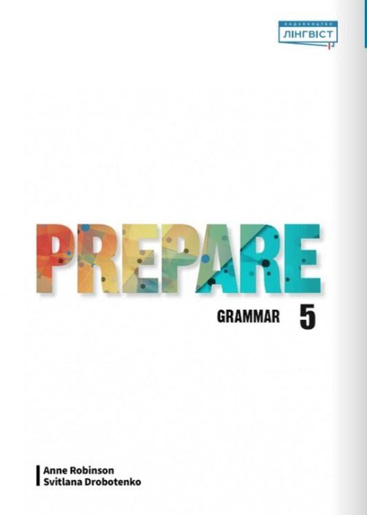 Prepare 5. Grammar Anne Robinson, Svetlana Drobotenko / Анне Робинсон, Светлана Дроботенко 9786178002961-2