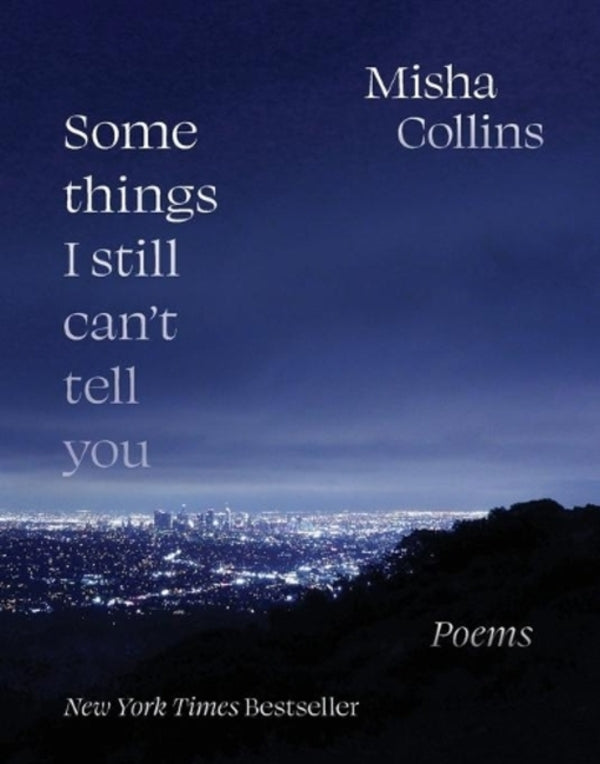 SOME Things I Still Canm Tell You: Poems Misha Collins / Миша Коллинз 9781524870546-1