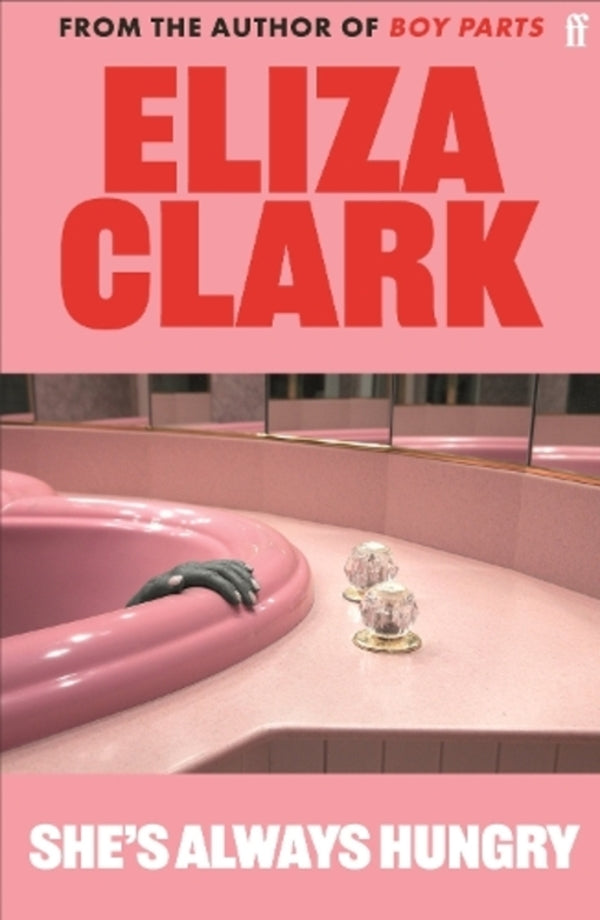 She's Always Hungry: 'Playful, Sometimes Depraved And Often Laugh-Out-Loud Funny' Colin Walsh Eliza Clark / Элиза Кларк 9780571371815-1