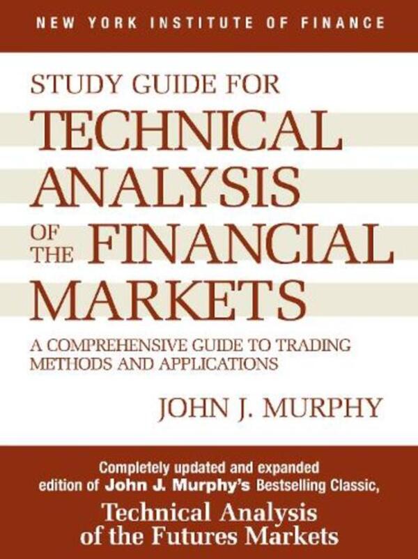 Study Guide to Technical Analysis of the Financial Markets: A Comprehece Guide to Tradeing Methods and Applications / Study Guide to Technical Analysis of the Financial Markets: A Comprehensive Guide to Trading Methods and Applications Джон Дж. Мерфи 9780735200654-1