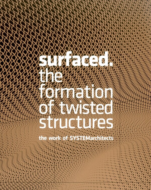 Surfaced The Formation of Twisted Structures The Work of SYSTEMarchitects / Surfaced The Formation of Twisted Structures The Work of SYSTEMarchitects 9789881225238-1
