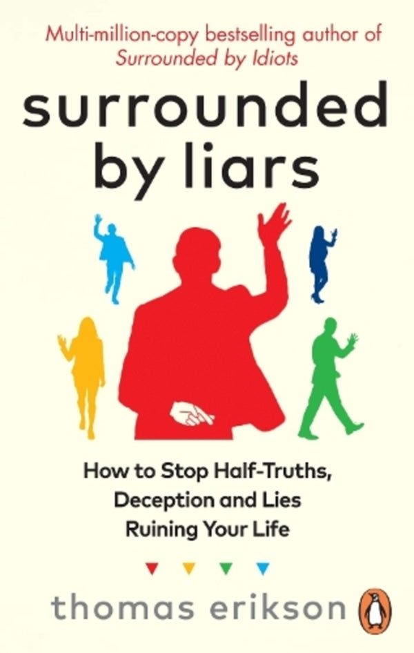 Surrounded by Liars: How to Stop Lies and Half-Truths Ruining Your Life / Surrounded by Liars: How to Stop Lies and Half-truths Ruining Your Life Томас Эриксон 9781785044762-1