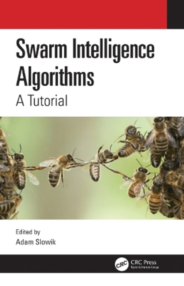 Swarm Intelligence Algorithms: A Tutorial / Swarm Intelligence Algorithms: A Tutorial 9780367496142-1
