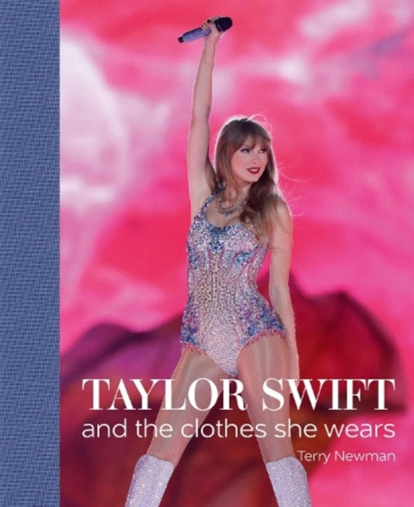 Taylor Swift: And The Clothes She Wears Terry Newman / Терри Ньюман 9781788842280-1