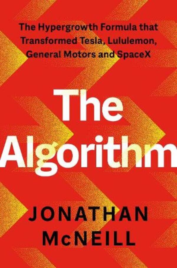 The Algorithm: The Hypergrowth Formula That Transformed Tesla, Lululemon, General Motors And Spacex John McNeill - Джон Макнилл 9781529147193-1