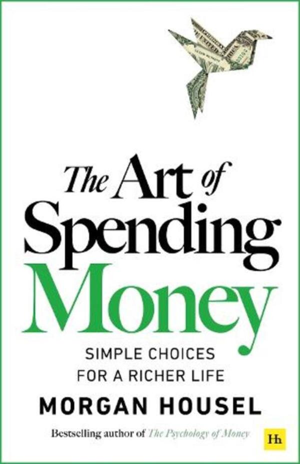 The Art Of Spending Money: Simple Choices For A Richer Life Morgan Housel / Морган Хаусел 9781804091890-1