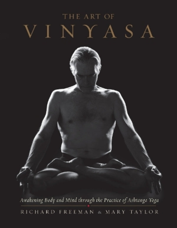 The Art Of Vinyasa: AWAKENING BODY AND MIND THROUGH THE PRACTICE OF ASHTANGA YOGA Mary Taylor, Richard Freeman / Мэри Тейлор, Ричард Фримен 9781611802795-1
