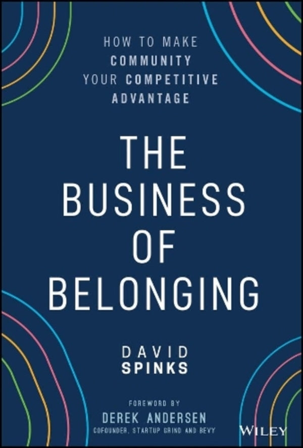 The Business Of Belonging: How To Make Community Your Competitive Advantage David Spinks / Дэвид Спинкс 9781119766124-1