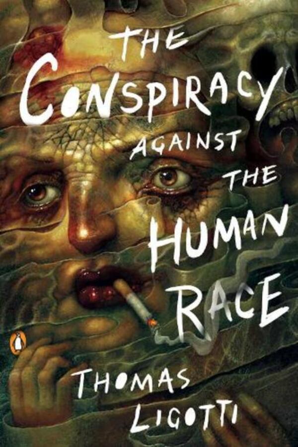 The Conspiracy Against The Human Race: A Contrivance Of Horror Thomas Ligotti / Томас Лиготти 9780143133148-1