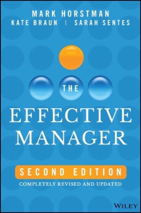 The Effective Manager: Completly Revised And Updated Kate Brown, Mark Horstman, Sarah Santes / Кейт Браун, Марк Хорстман, Сара Сентес 9781394181612-1