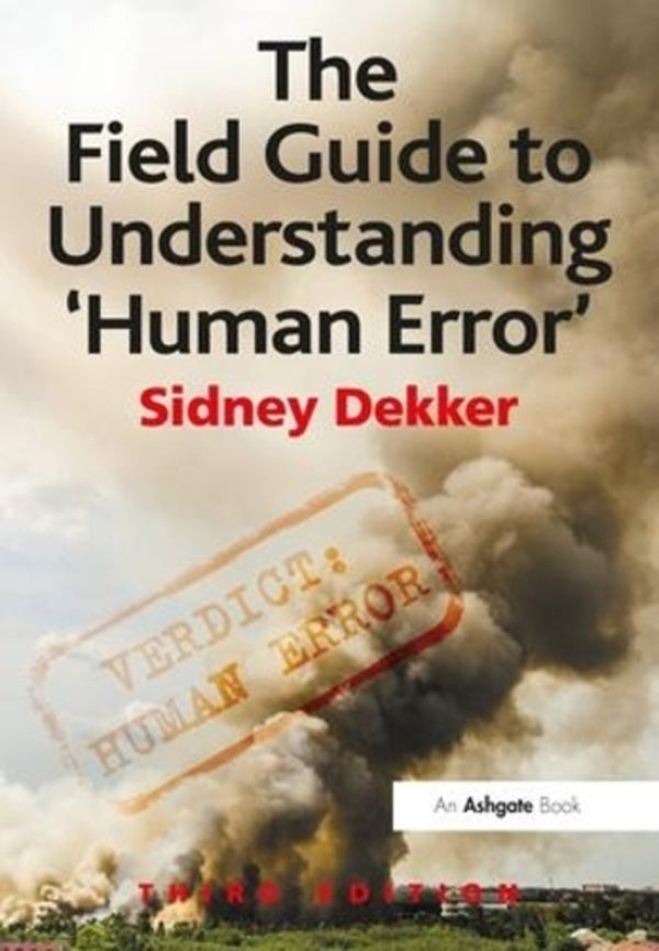 The Field Guide to Understanding 'Human Error' / The Field Guide to Understanding 'Human Error' Сидни Деккер 9781472439055-1