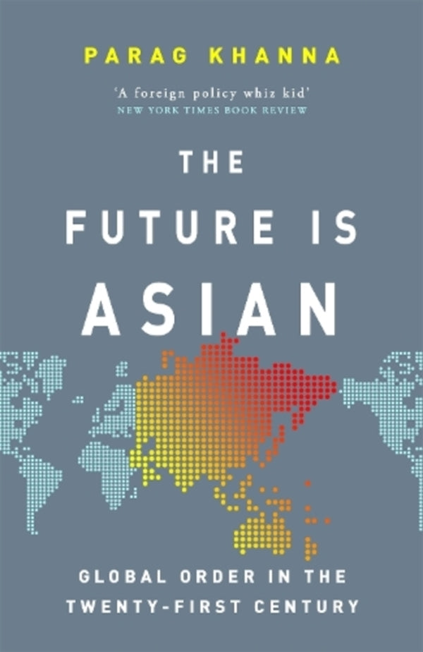The Future Is Asian: Global Order In The Twenty-First Century Parag of Khanna / Параг Кханна 9781474610681-1