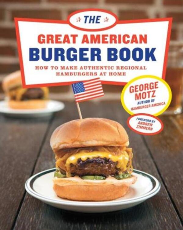 The Great American Burger Book: How To Make Authentic Regional Hamburges At Home George Motz / Джордж Мотц 9781617691829-1