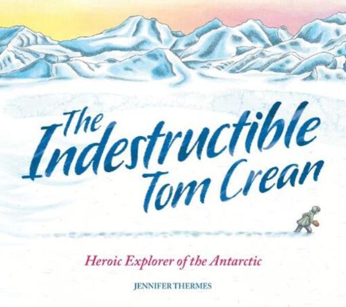 The Indestructible Tom Crean: Heroic Explorer Of The Antarctic Jennifer Termes / Дженнифер Термес 9781803380957-1