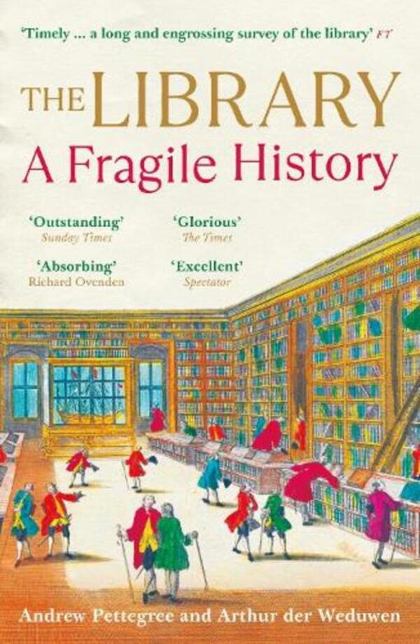 The Library: A Fragile History Andrew Pettegri, Arthur Der Vedinveven / Эндрю Петтегри, Артур дер Ведувен 9781788163439-1
