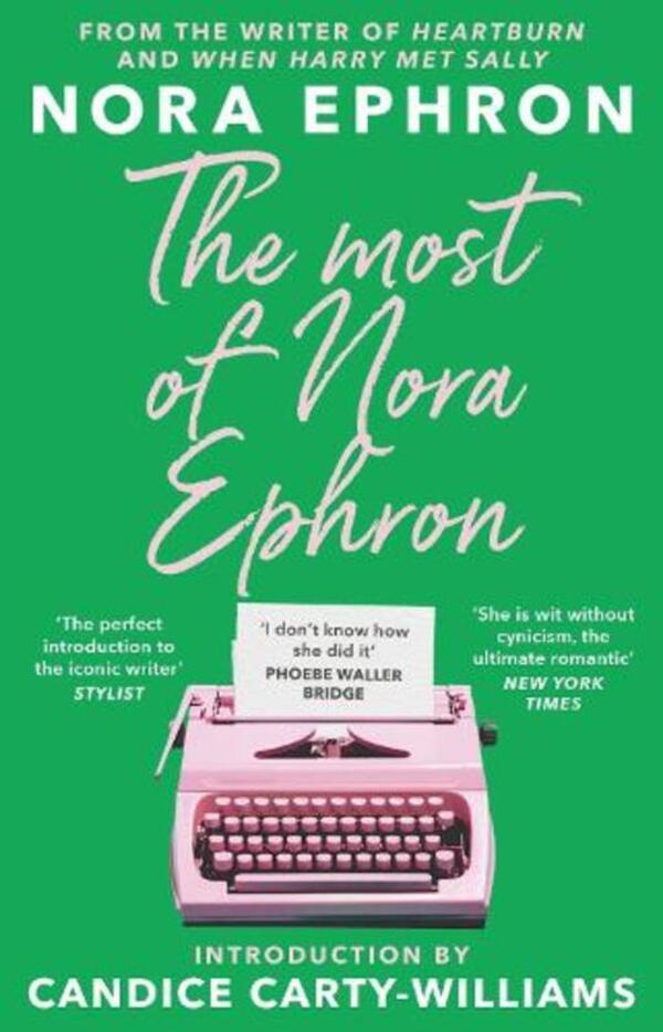 The Most Of Nora Ephron: The Ultimate Anthology Of Essays, Articles And Extracts From Her Greatest Work, With A Foreword By Candice Carty-Williams Nora Efron / Нора Эфрон 9781804991381-1