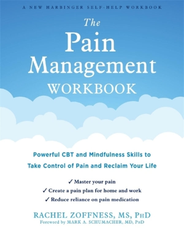 The Pain Management Workbook: PowerFul CBT and MindFulness Skills to Take Control of Pain and Reclaim Your Life / The Pain Management Workbook: Powerful CBT and Mindfulness Skills to Take Control of Pain and Reclaim Your Life Рэйчел Зоффнесс 9781684036448-1
