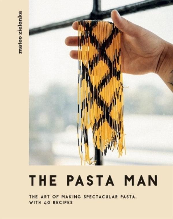 The Pasta Man: The Art Of Making Spectacular Pasta - With 40 Recipes Mateo Zelonka / Матео Зелонка 9781787136199-1