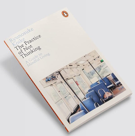 The Practice Of Not Thinking. A Guide To Mindful Lining Ryunoske Coike / Рюноскэ Коикэ 9780141994611-2